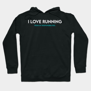 I love running from my responsibilities Hoodie